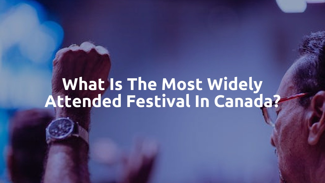 What is the most widely attended festival in Canada?