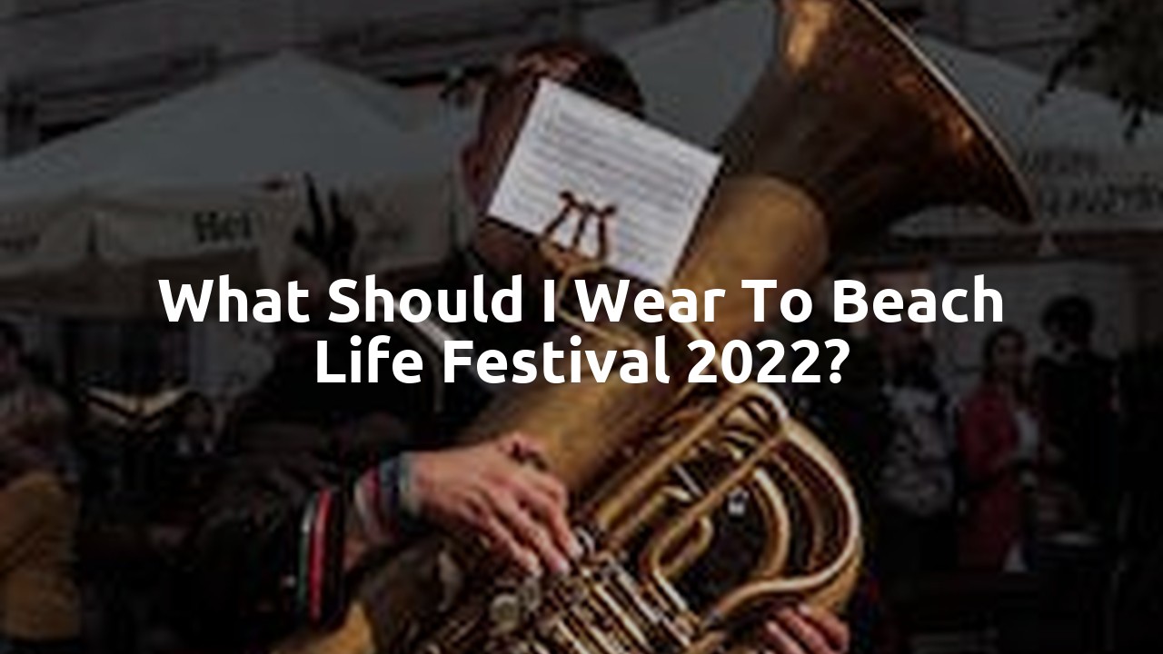 What should I wear to Beach Life festival 2022?