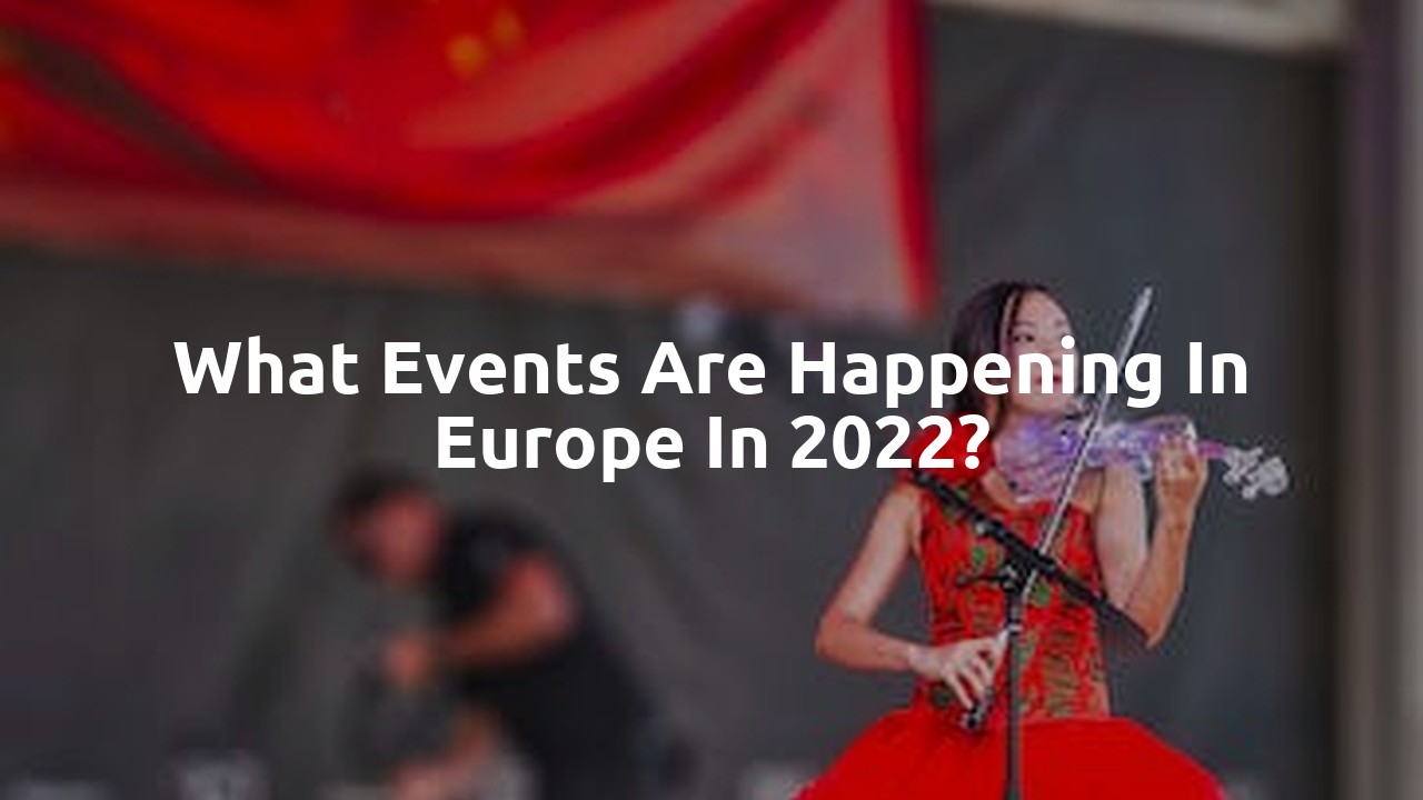 What events are happening in Europe in 2022?