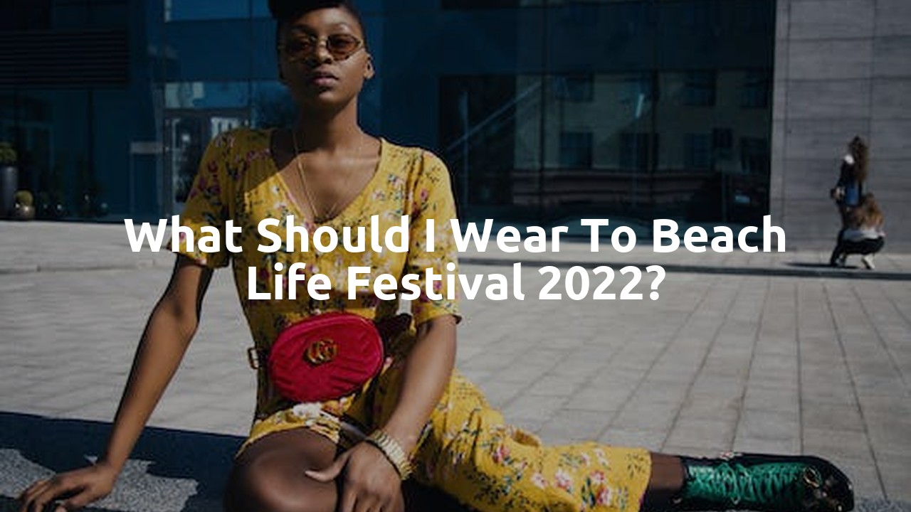 What should I wear to Beach Life Festival 2022?