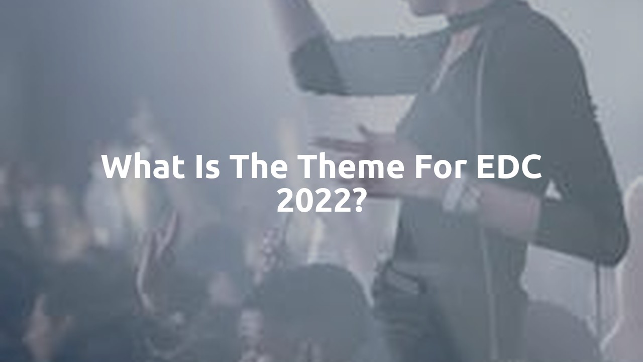 What is the theme for EDC 2022?